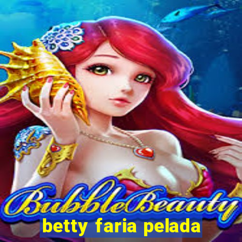 betty faria pelada